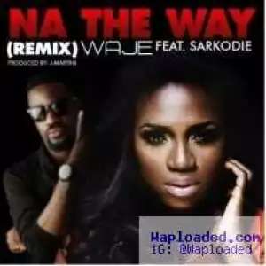 Waje - Na The Way (Remix) ft. Sarkodie